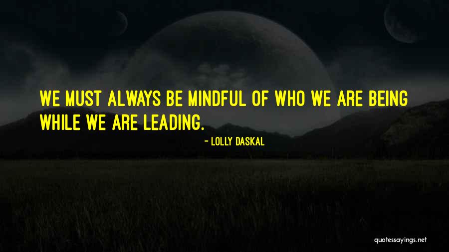 Being Mindful Quotes By Lolly Daskal