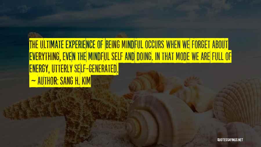 Being Mindful Quotes By Sang H. Kim