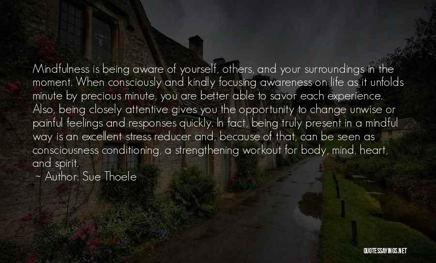Being Mindful Quotes By Sue Thoele Being Mindful Quotes By Sue Thoele