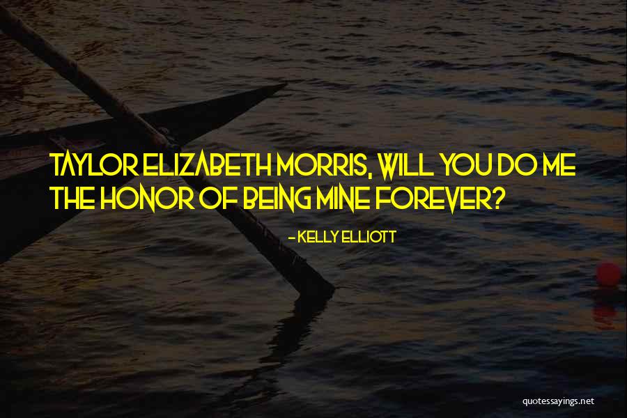 Being Mine Quotes By Kelly Elliott Being Mine Quotes By Kelly Elliott