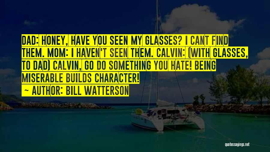 Being Miserable Quotes By Bill Watterson