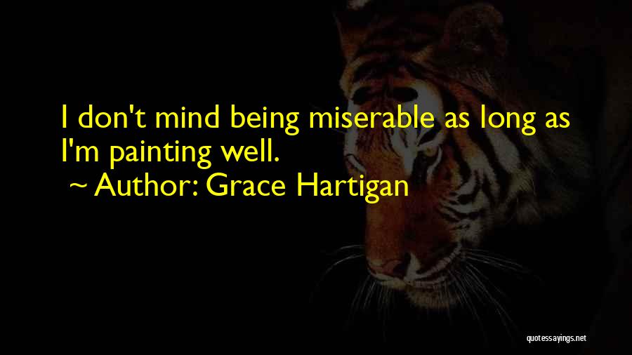 Being Miserable Quotes By Grace Hartigan