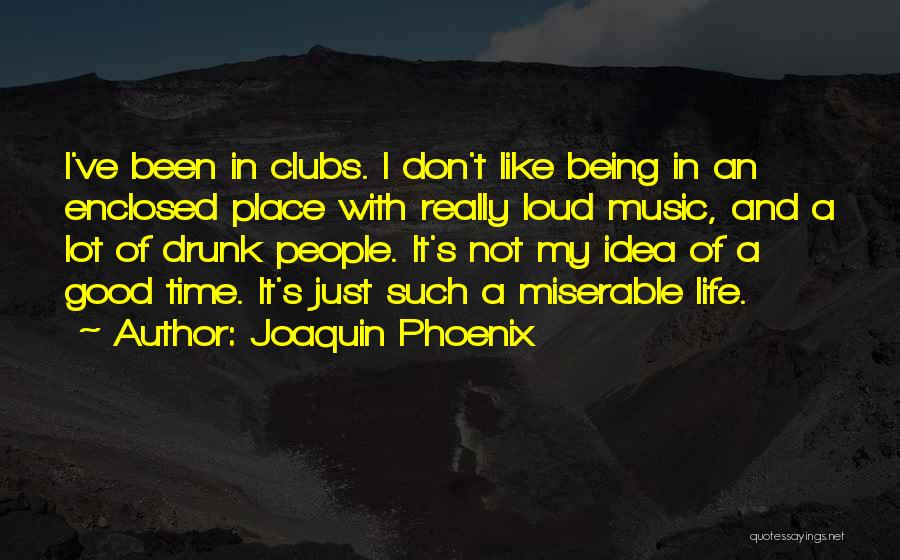 Being Miserable Quotes By Joaquin Phoenix