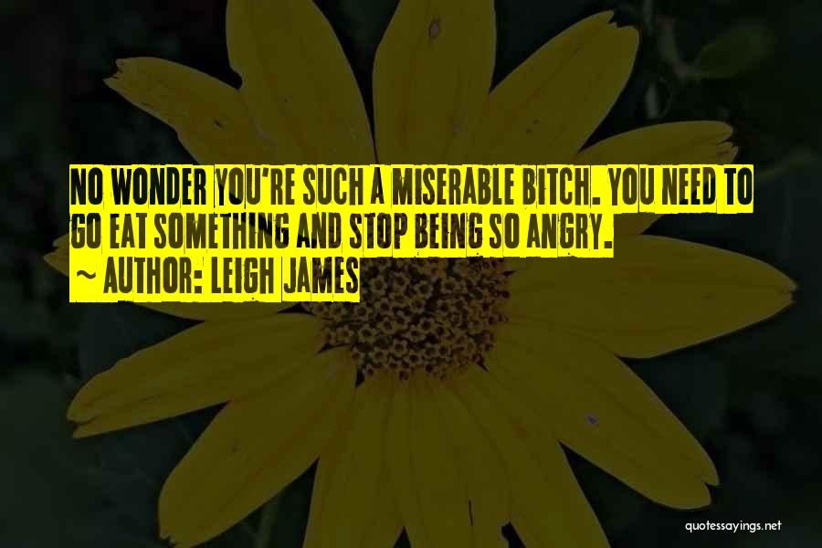 Being Miserable Quotes By Leigh James