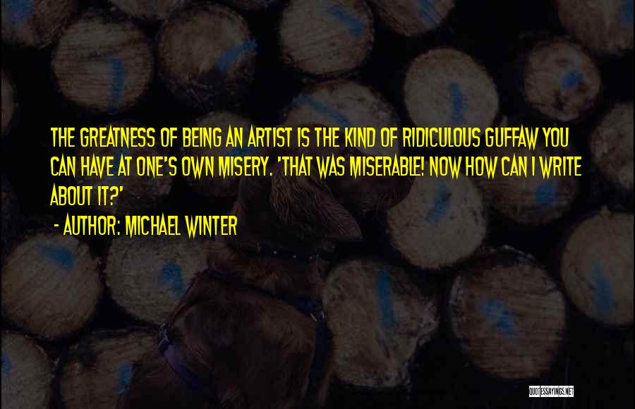 Being Miserable Quotes By Michael Winter