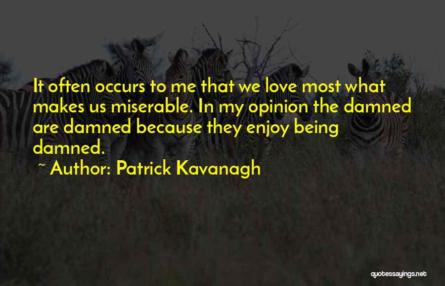 Being Miserable Quotes By Patrick Kavanagh