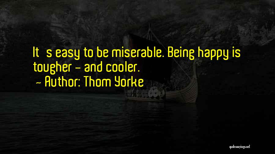 Being Miserable Quotes By Thom Yorke
