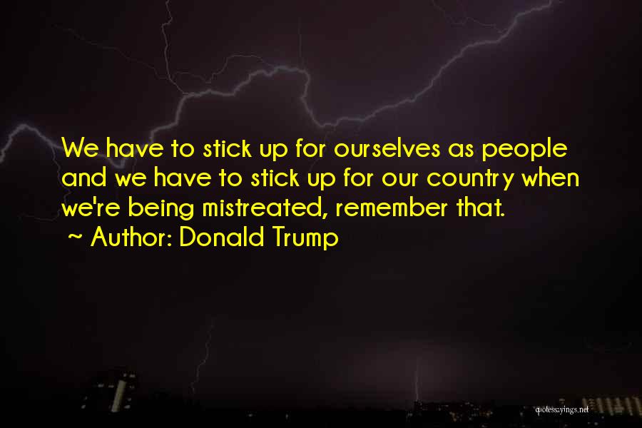 Being Mistreated Quotes By Donald Trump