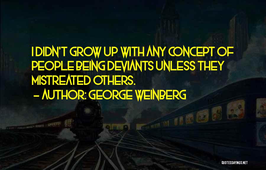 Being Mistreated Quotes By George Weinberg