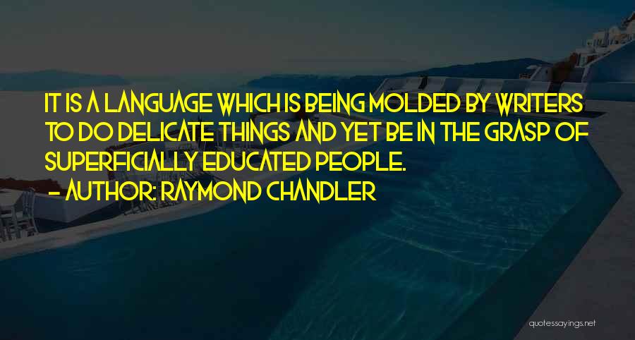 Being Molded Quotes By Raymond Chandler