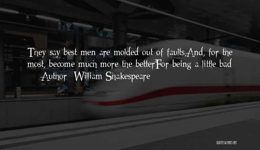 Being Molded Quotes By William Shakespeare