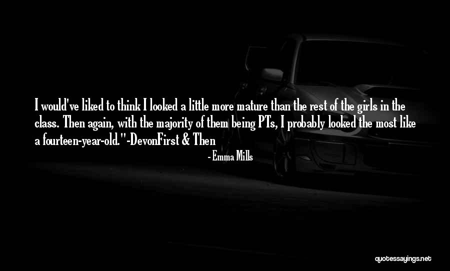 Being More Mature Quotes By Emma Mills Being More Mature Quotes By Emma Mills