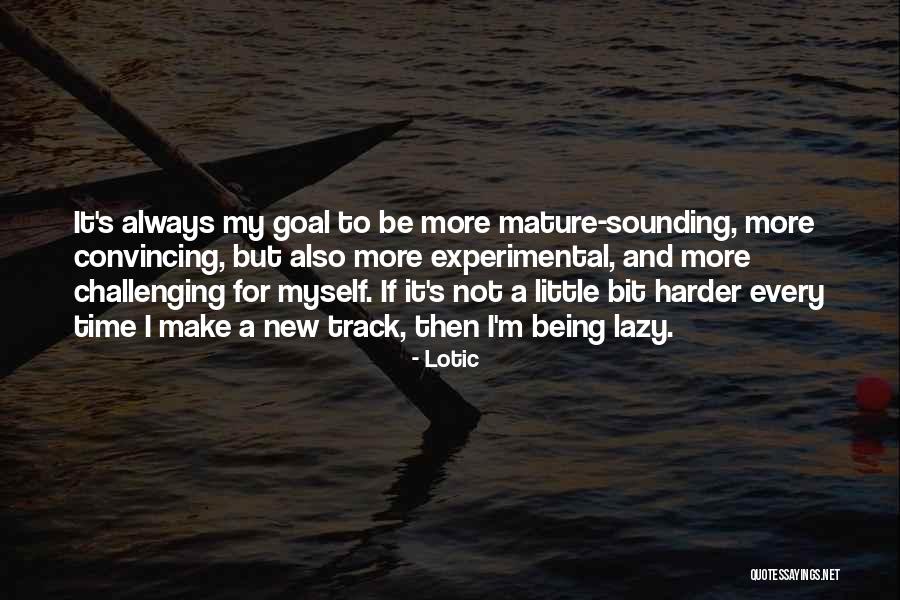 Being More Mature Quotes By Lotic Being More Mature Quotes By Lotic