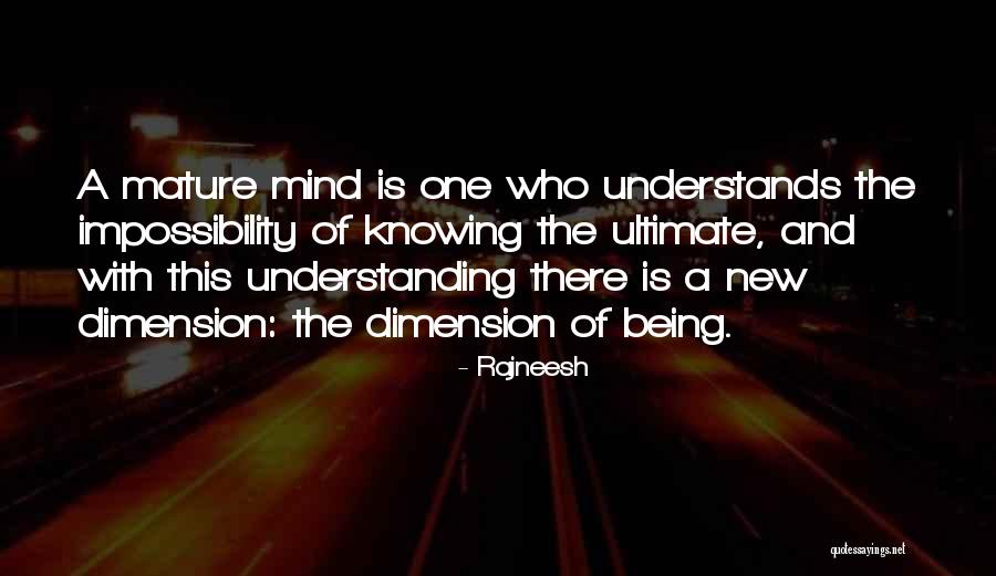 Being More Mature Quotes By Rajneesh Being More Mature Quotes By Rajneesh