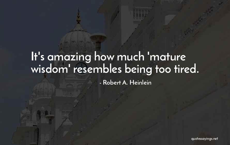 Being More Mature Quotes By Robert A. Heinlein Being More Mature Quotes By Robert A. Heinlein