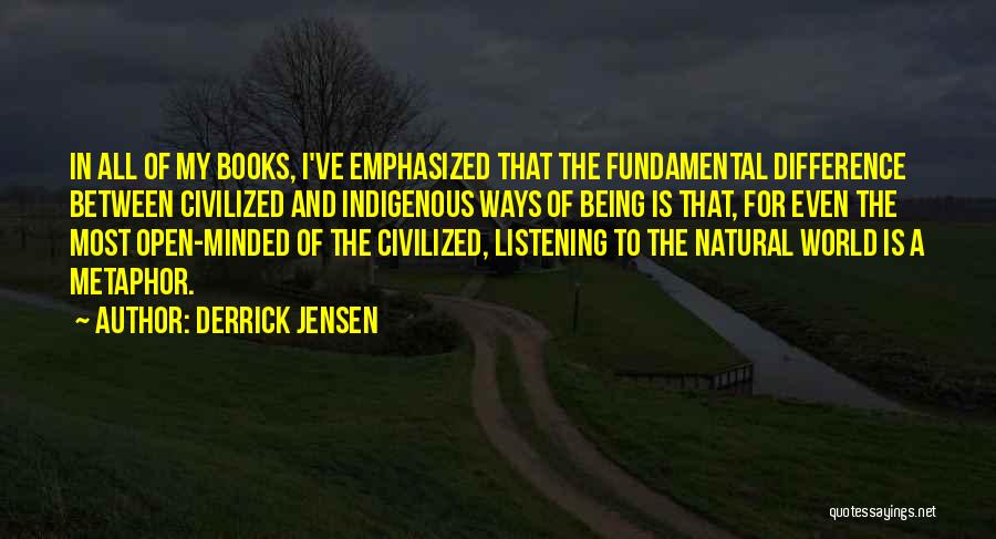 Being More Open Minded Quotes By Derrick Jensen