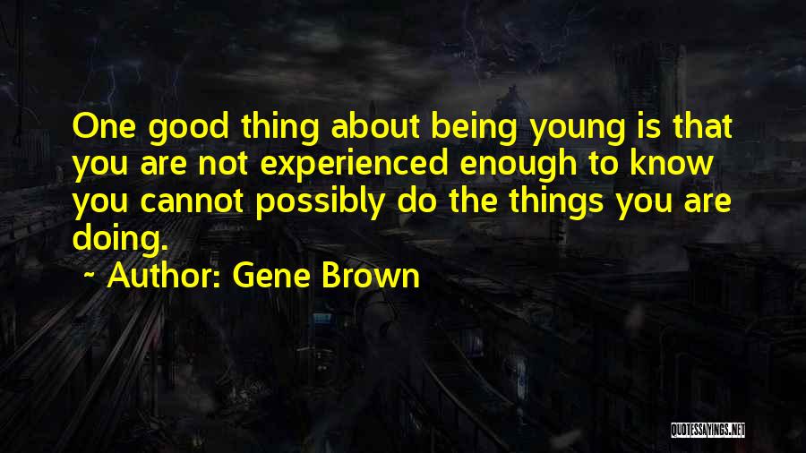 Being More Than Good Enough Quotes By Gene Brown