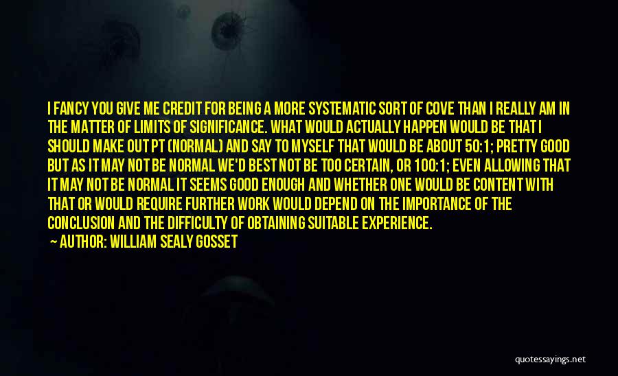 Being More Than Good Enough Quotes By William Sealy Gosset