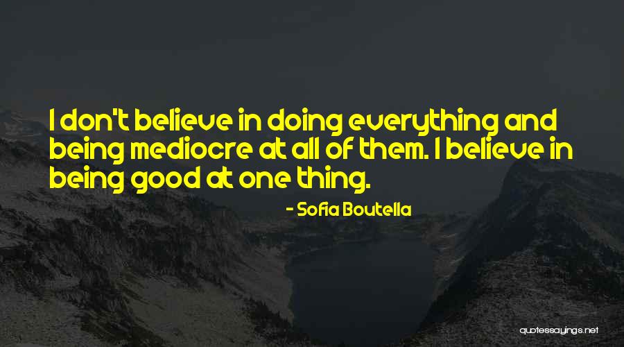 Being More Than Mediocre Quotes By Sofia Boutella Being More Than Mediocre Quotes By Sofia Boutella