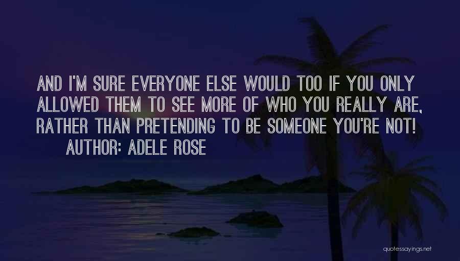 Being More Than You Are Quotes By Adele Rose