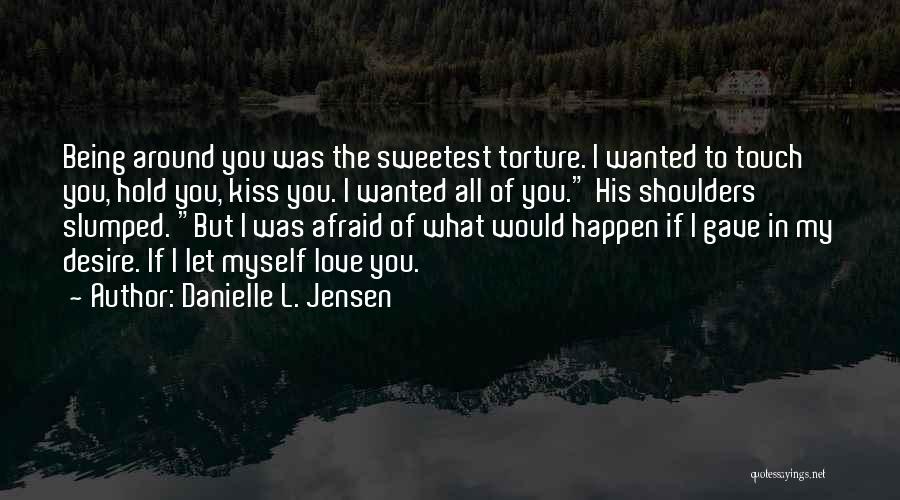 Being Myself Around You Quotes By Danielle L. Jensen