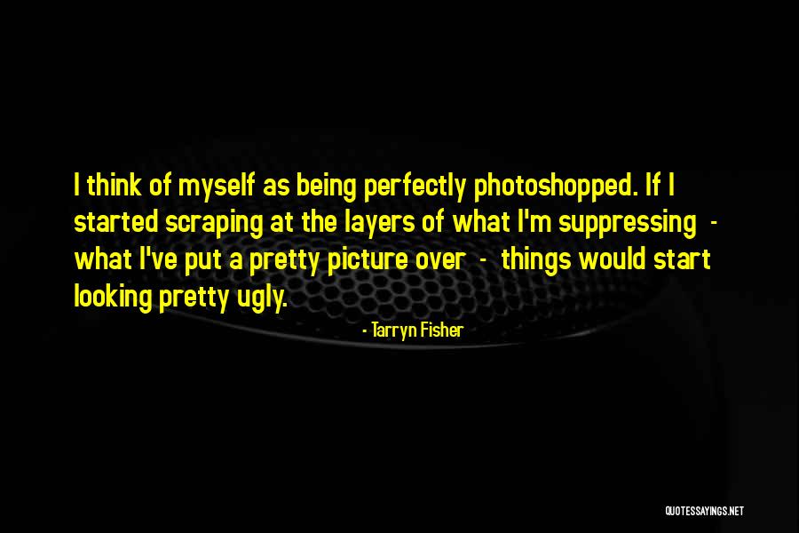 Being Myself Picture Quotes By Tarryn Fisher Being Myself Picture Quotes By Tarryn Fisher