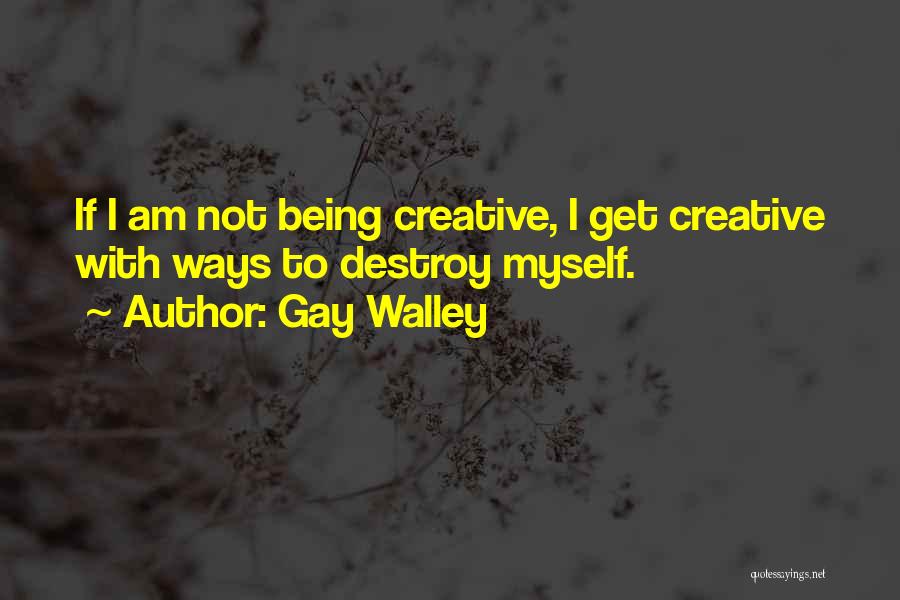 Being Myself Quotes By Gay Walley