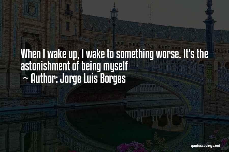 Being Myself Quotes By Jorge Luis Borges