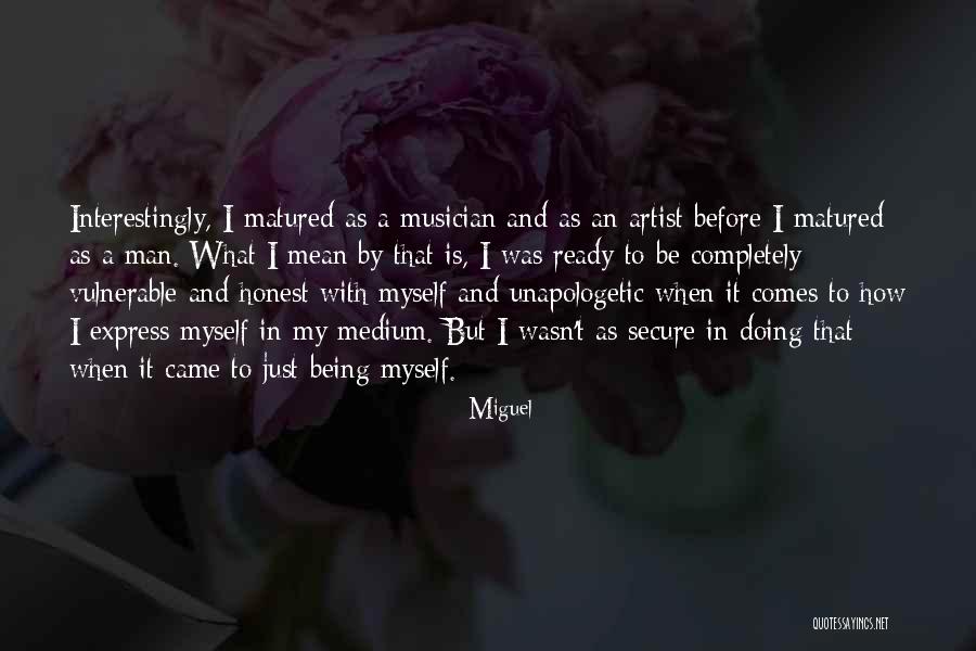 Being Myself Quotes By Miguel