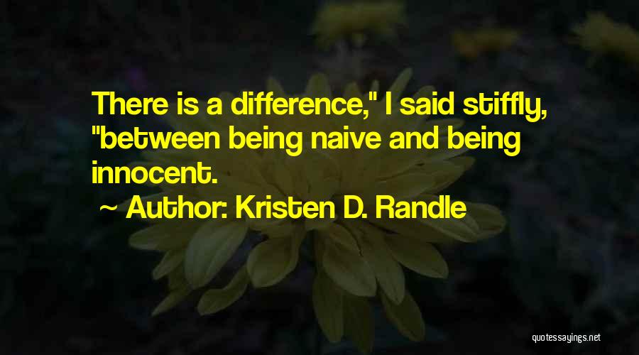 Being Naive Quotes By Kristen D. Randle