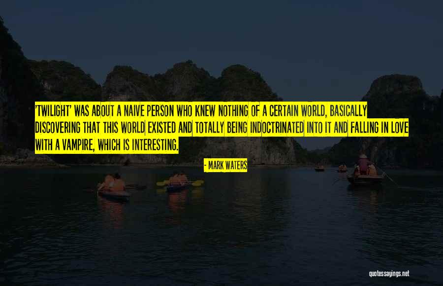 Being Naive Quotes By Mark Waters Being Naive Quotes By Mark Waters