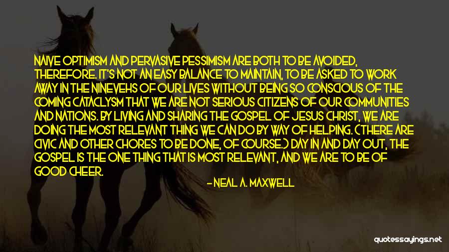 Being Naive Quotes By Neal A. Maxwell