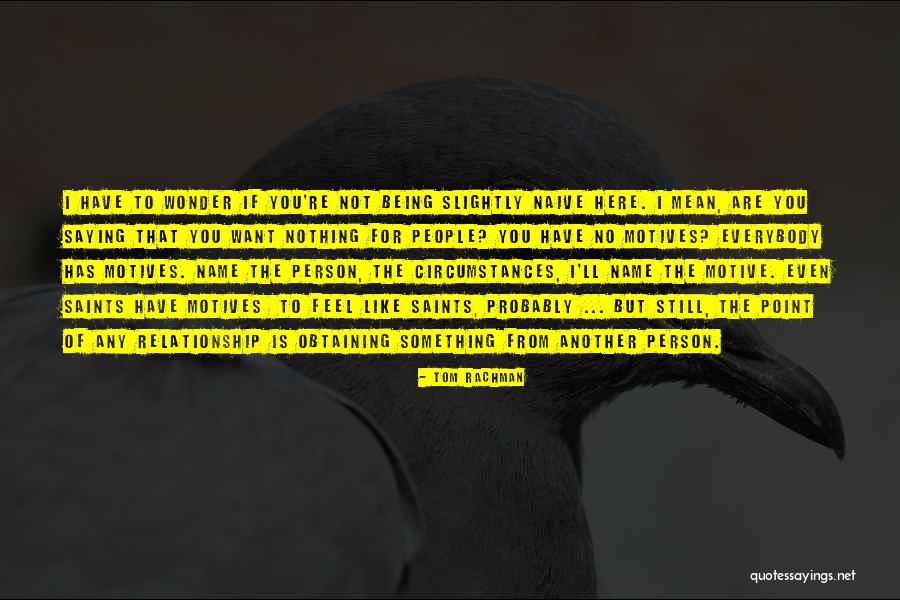 Being Naive Quotes By Tom Rachman Being Naive Quotes By Tom Rachman