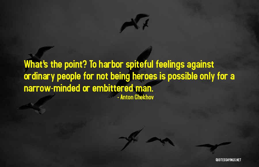 Being Narrow Minded Quotes By Anton Chekhov Being Narrow Minded Quotes By Anton Chekhov