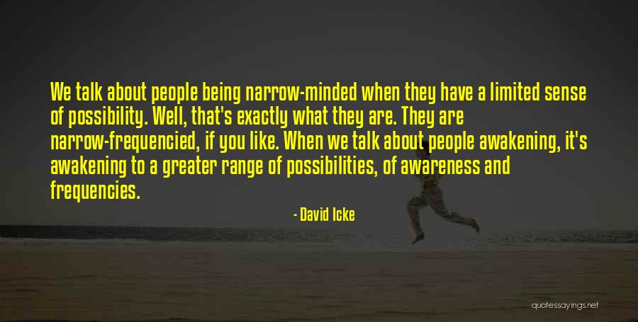 Being Narrow Minded Quotes By David Icke Being Narrow Minded Quotes By David Icke