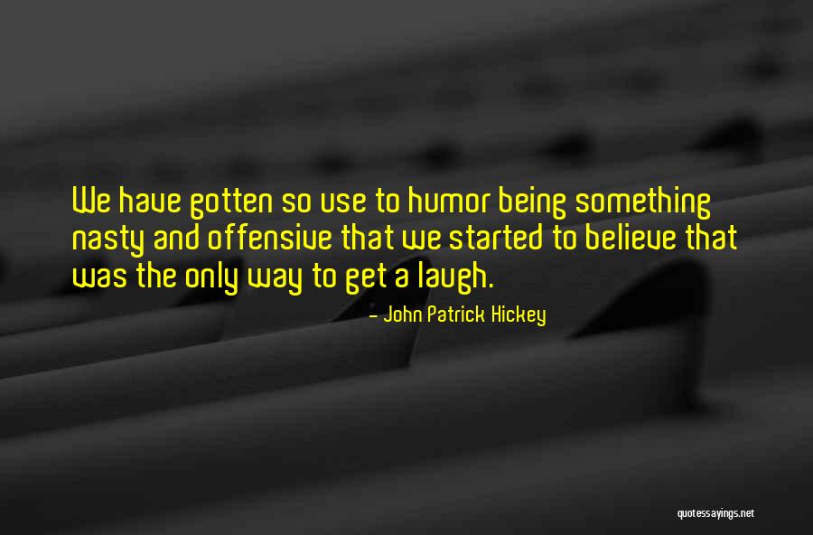 Being Nasty Quotes By John Patrick Hickey Being Nasty Quotes By John Patrick Hickey