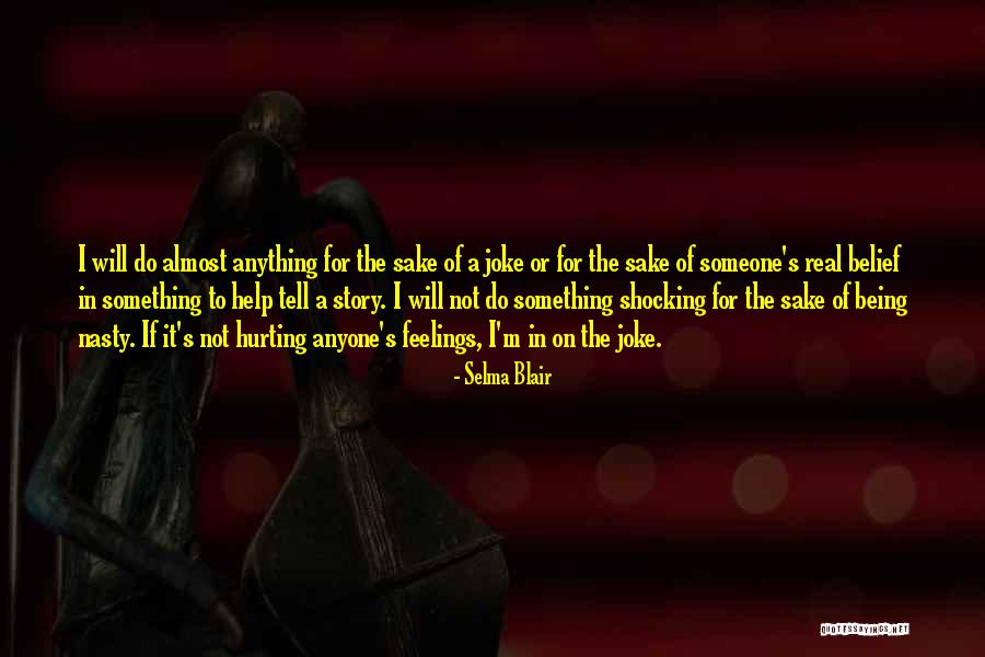 Being Nasty Quotes By Selma Blair Being Nasty Quotes By Selma Blair