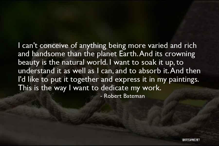 Being Natural Beauty Quotes By Robert Bateman Being Natural Beauty Quotes By Robert Bateman