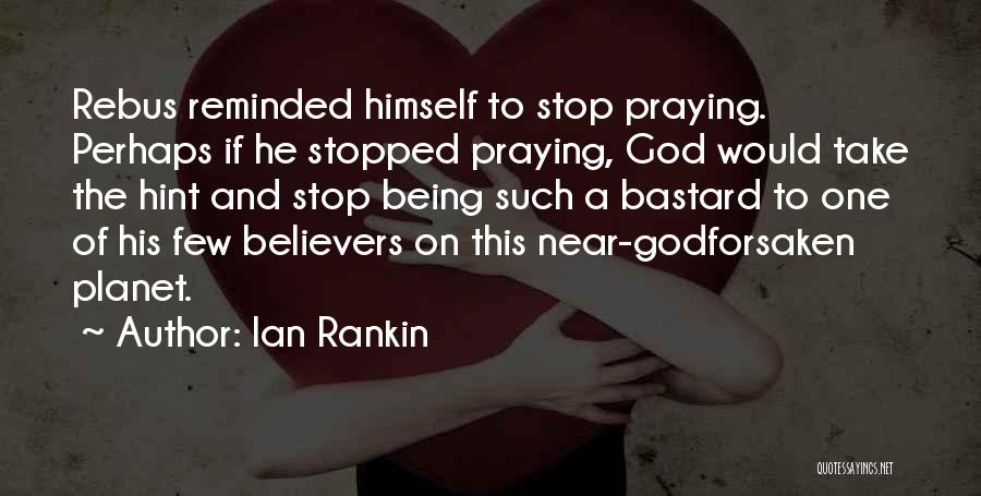 Being Near To God Quotes By Ian Rankin