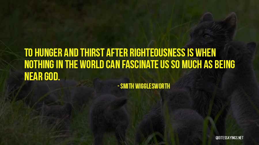 Being Near To God Quotes By Smith Wigglesworth Being Near To God Quotes By Smith Wigglesworth