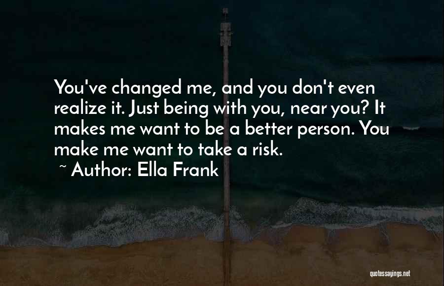 Being Near You Quotes By Ella Frank