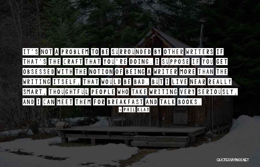 Being Near You Quotes By Phil Klay