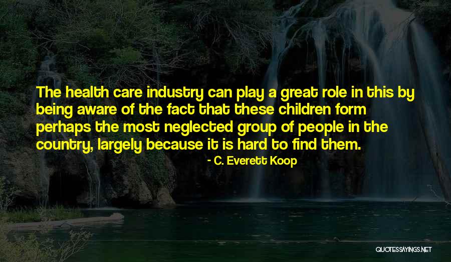 Being Neglected By Someone Quotes By C. Everett Koop