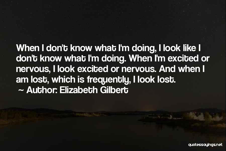 Being Nervous And Excited Quotes By Elizabeth Gilbert