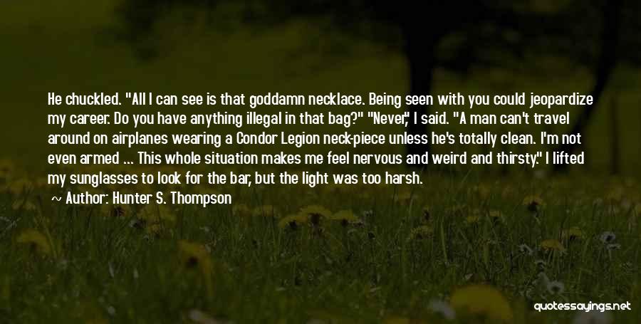 Being Nervous Around Someone Quotes By Hunter S. Thompson