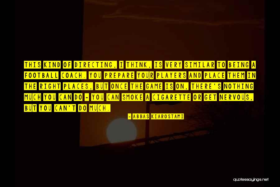 Being Nervous Quotes By Abbas Kiarostami Being Nervous Quotes By Abbas Kiarostami