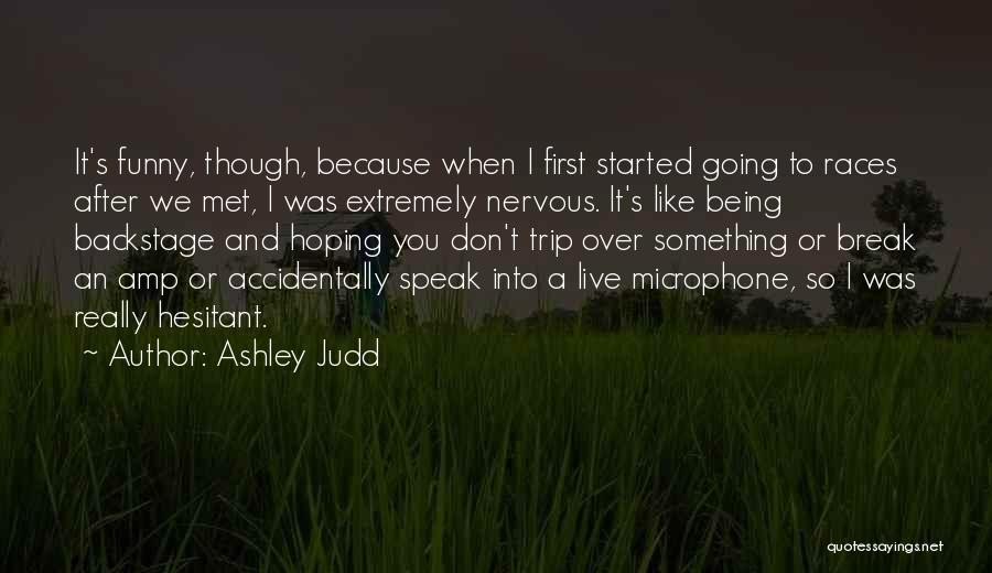 Being Nervous Quotes By Ashley Judd