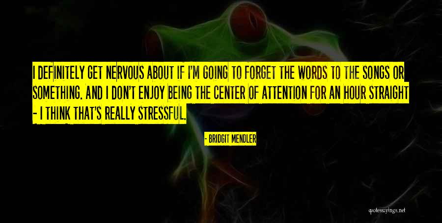 Being Nervous Quotes By Bridgit Mendler Being Nervous Quotes By Bridgit Mendler