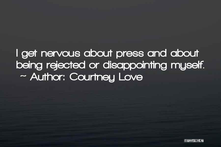 Being Nervous Quotes By Courtney Love