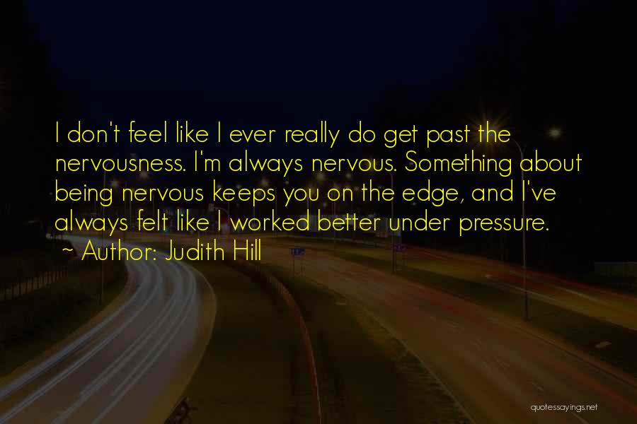 Being Nervous Quotes By Judith Hill
